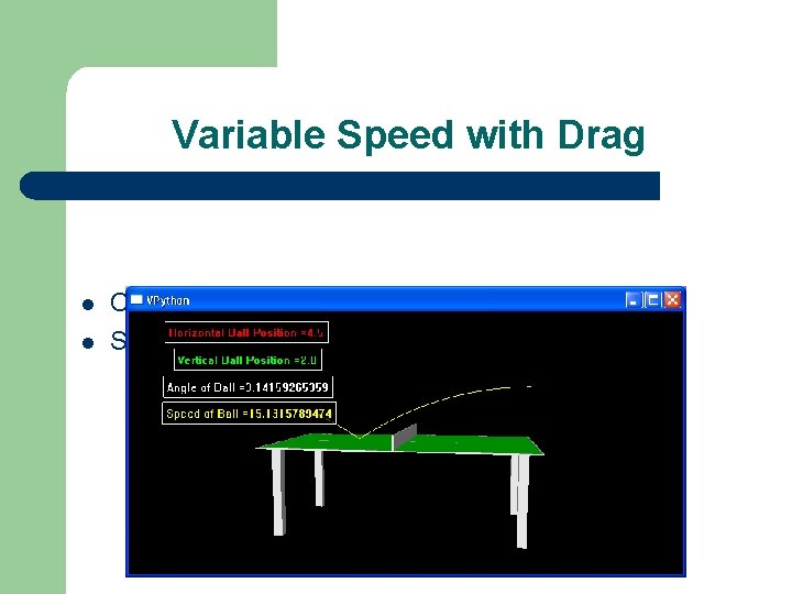Variable Speed with Drag l l Changed initial speed Set 0. 5 drag co.