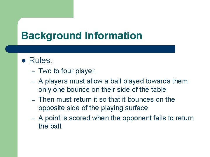 Background Information l Rules: – – Two to four player. A players must allow