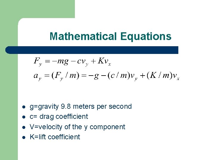 Mathematical Equations l l g=gravity 9. 8 meters per second c= drag coefficient V=velocity