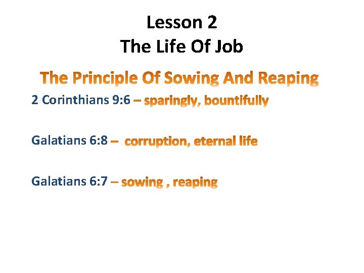 Lesson 2 The Life Of Job 2 Corinthians 9: 6 Galatians 6: 8 Galatians