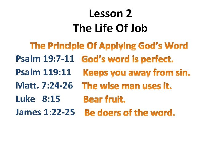 Lesson 2 The Life Of Job Psalm 19: 7 -11 Psalm 119: 11 Matt.