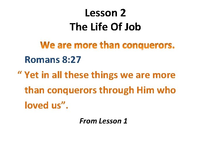Lesson 2 The Life Of Job Romans 8: 27 “ Yet in all these