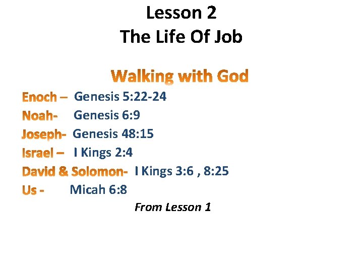 Lesson 2 The Life Of Job Genesis 5: 22 -24 Genesis 6: 9 Genesis