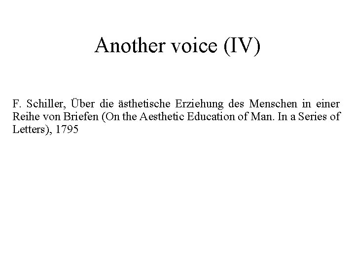 Another voice (IV) F. Schiller, Über die ästhetische Erziehung des Menschen in einer Reihe