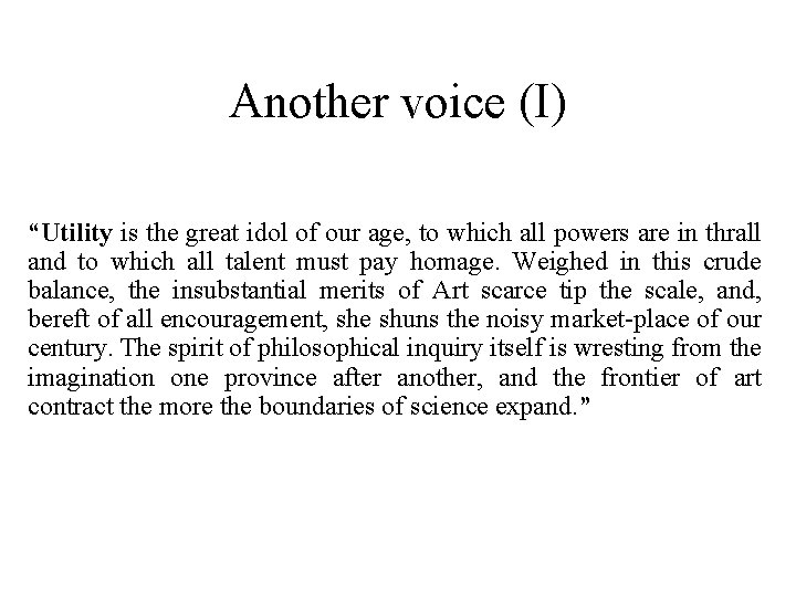Another voice (I) “Utility is the great idol of our age, to which all