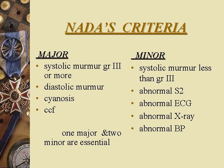 NADA’S CRITERIA MAJOR • systolic murmur gr III or more • diastolic murmur •