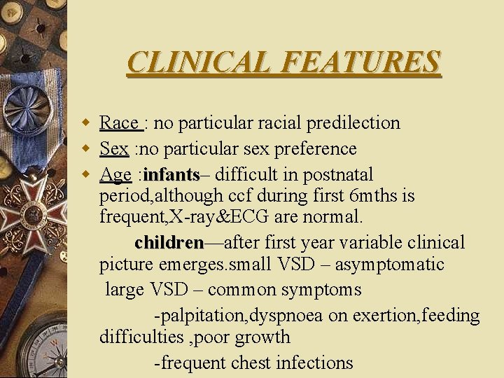 CLINICAL FEATURES w Race : no particular racial predilection w Sex : no particular