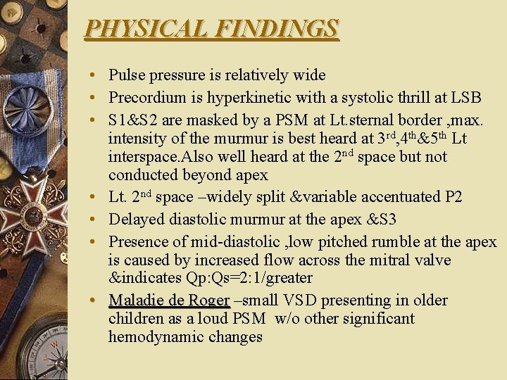 PHYSICAL FINDINGS • Pulse pressure is relatively wide • Precordium is hyperkinetic with a