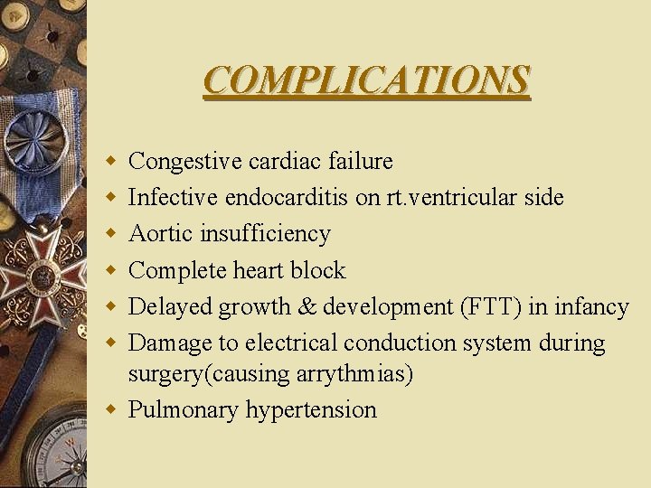 COMPLICATIONS w w w Congestive cardiac failure Infective endocarditis on rt. ventricular side Aortic
