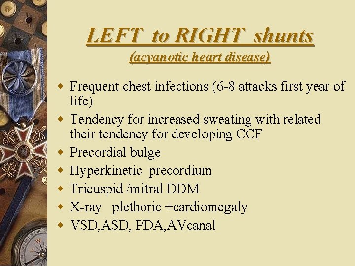 LEFT to RIGHT shunts (acyanotic heart disease) w Frequent chest infections (6 -8 attacks