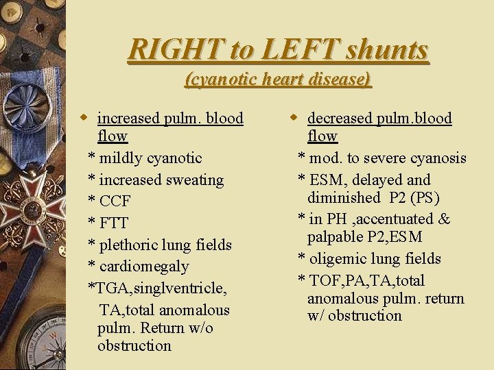 RIGHT to LEFT shunts (cyanotic heart disease) w increased pulm. blood flow * mildly