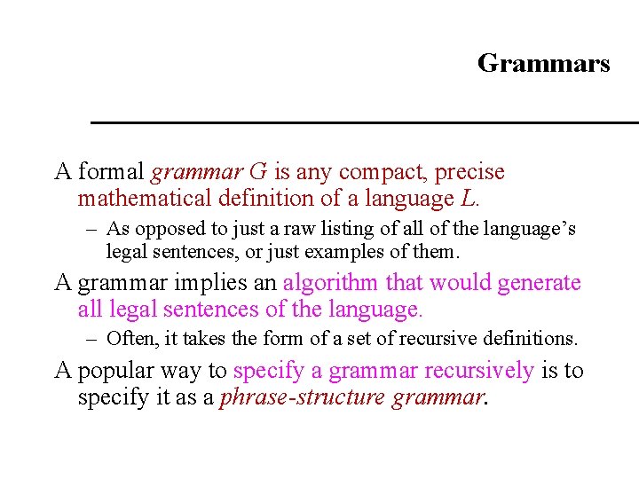 Grammars A formal grammar G is any compact, precise mathematical definition of a language