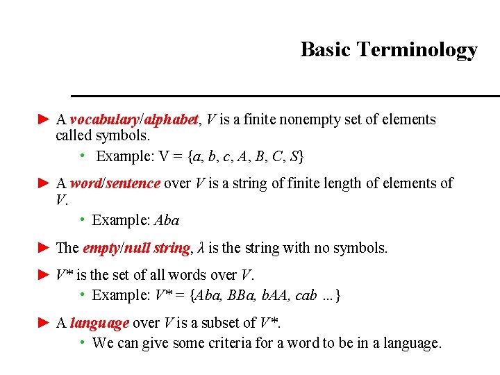 Basic Terminology ► A vocabulary/alphabet, V is a finite nonempty set of elements called