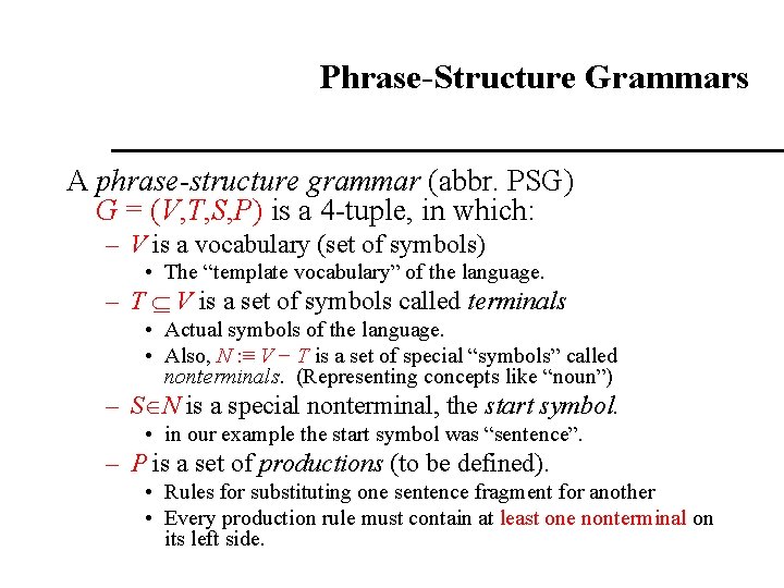 Phrase-Structure Grammars A phrase-structure grammar (abbr. PSG) G = (V, T, S, P) is