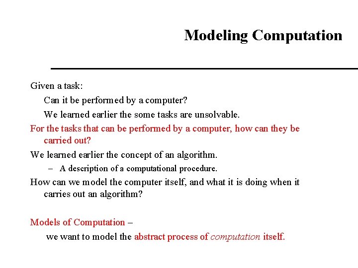 Modeling Computation Given a task: Can it be performed by a computer? We learned