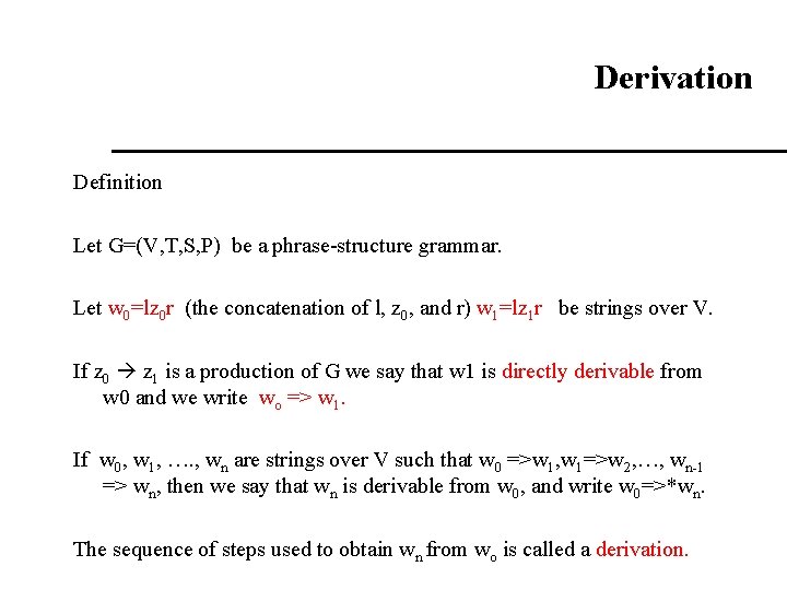 Derivation Definition Let G=(V, T, S, P) be a phrase-structure grammar. Let w 0=lz