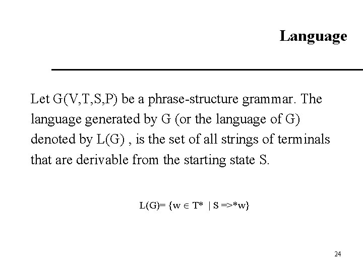 Language Let G(V, T, S, P) be a phrase-structure grammar. The language generated by