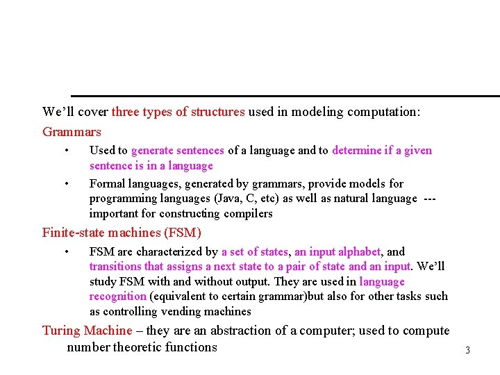 We’ll cover three types of structures used in modeling computation: Grammars • • Used