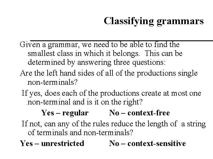 Classifying grammars Given a grammar, we need to be able to find the smallest