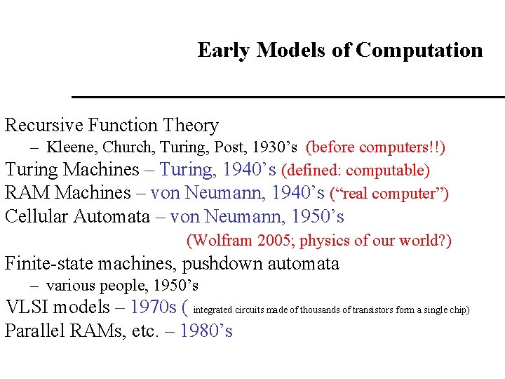 Early Models of Computation Recursive Function Theory – Kleene, Church, Turing, Post, 1930’s (before