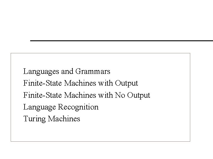 Languages and Grammars Finite-State Machines with Output Finite-State Machines with No Output Language Recognition