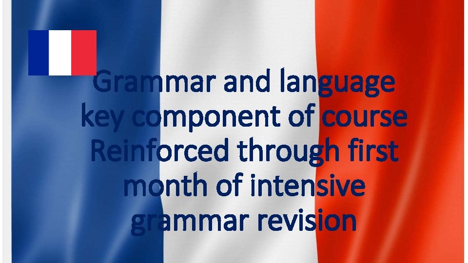 Grammar and language key component of course Reinforced through first month of intensive grammar