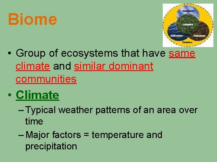 Biome • Group of ecosystems that have same climate and similar dominant communities •