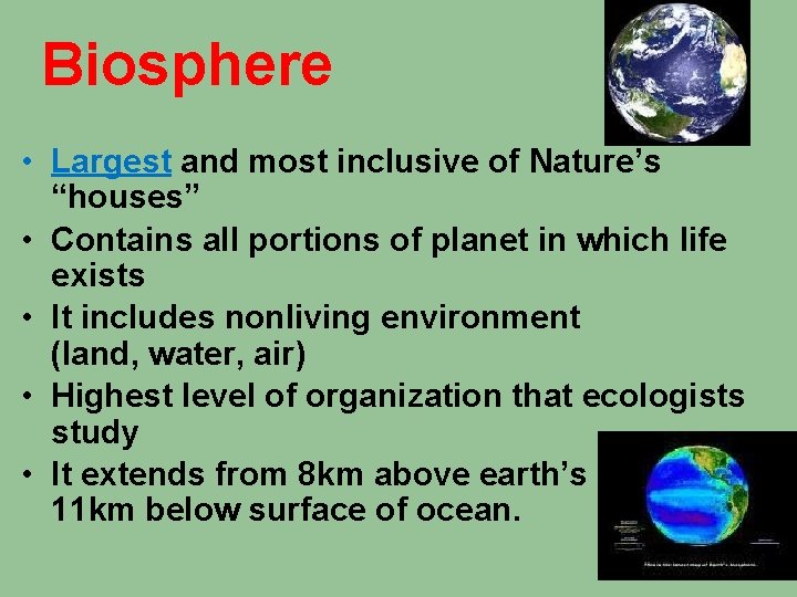 Biosphere • Largest and most inclusive of Nature’s “houses” • Contains all portions of