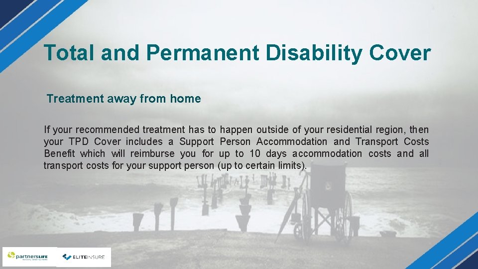 Total and Permanent Disability Cover Treatment away from home If your recommended treatment has