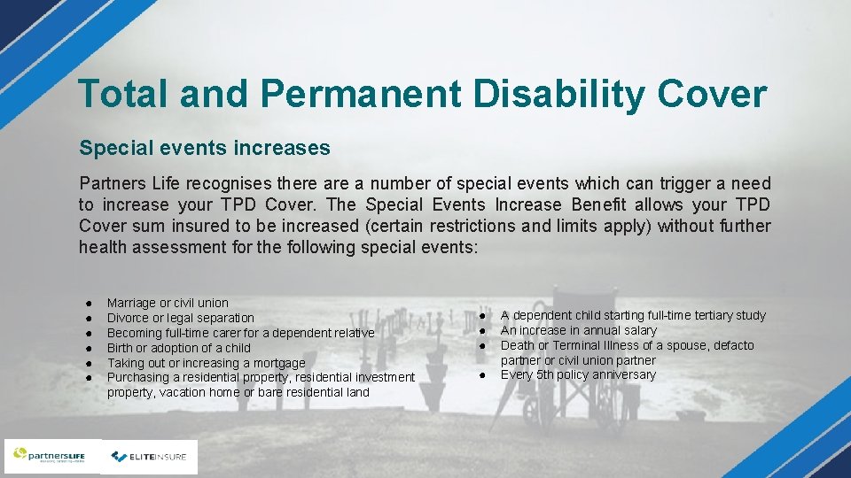 Total and Permanent Disability Cover Special events increases Partners Life recognises there a number