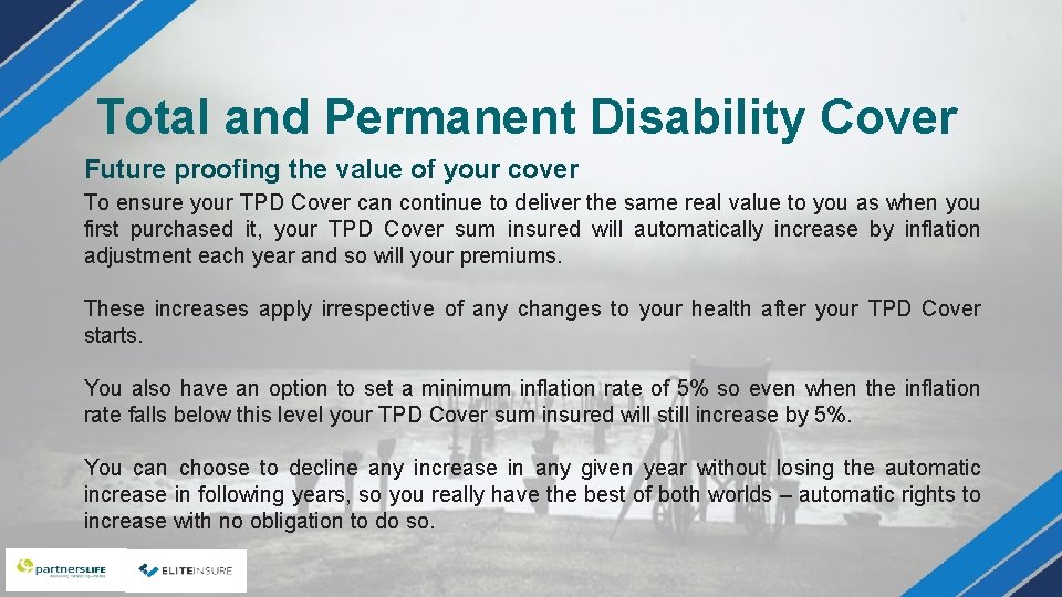 Total and Permanent Disability Cover Future proofing the value of your cover To ensure