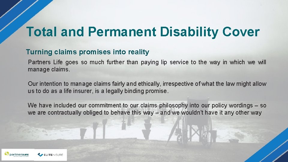 Total and Permanent Disability Cover Turning claims promises into reality Partners Life goes so