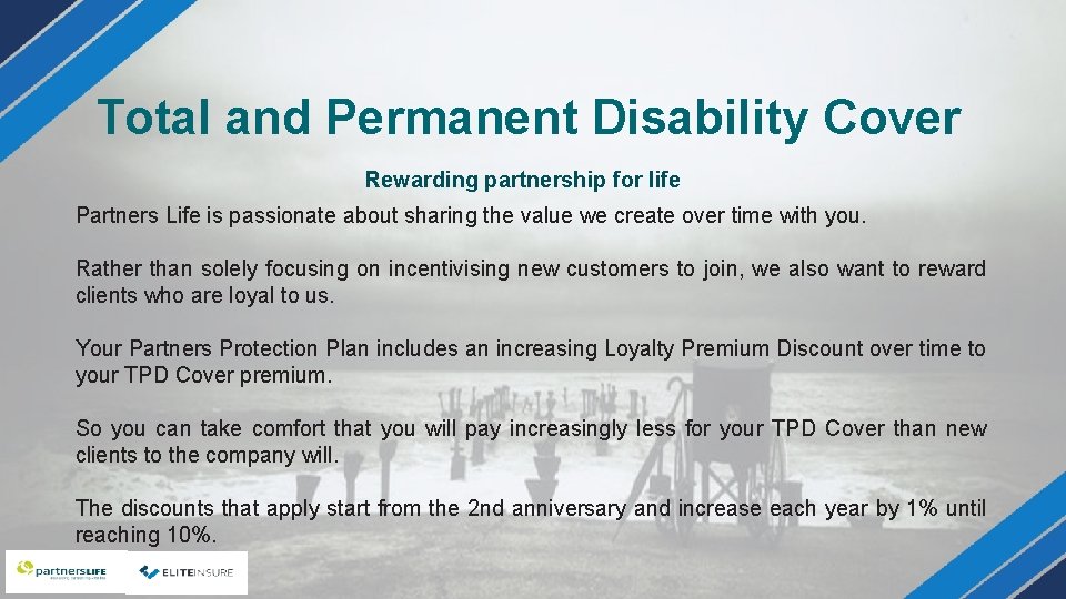 Total and Permanent Disability Cover Rewarding partnership for life Partners Life is passionate about