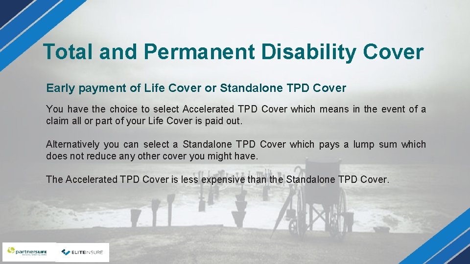 Total and Permanent Disability Cover Early payment of Life Cover or Standalone TPD Cover