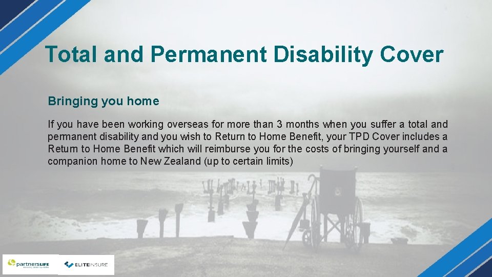 Total and Permanent Disability Cover Bringing you home If you have been working overseas