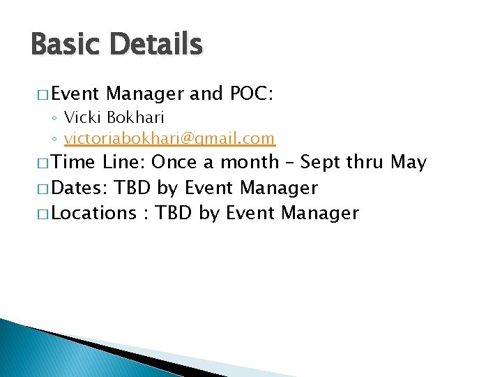 Basic Details � Event Manager and POC: ◦ Vicki Bokhari ◦ victoriabokhari@gmail. com � Basic Details � Event Manager and POC: ◦ Vicki Bokhari ◦ victoriabokhari@gmail. com �