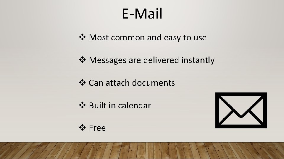 E-Mail v Most common and easy to use v Messages are delivered instantly v