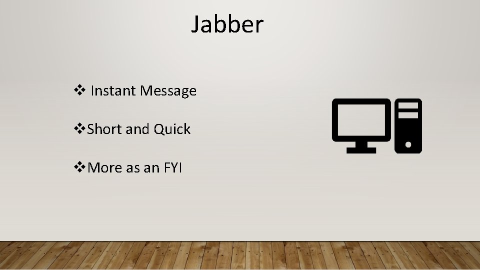 Jabber v Instant Message v. Short and Quick v. More as an FYI 