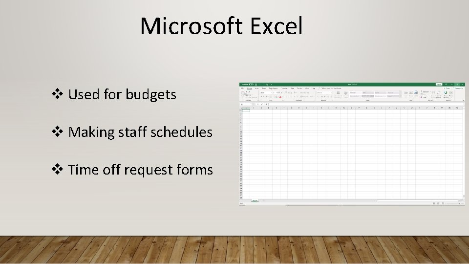 Microsoft Excel v Used for budgets v Making staff schedules v Time off request