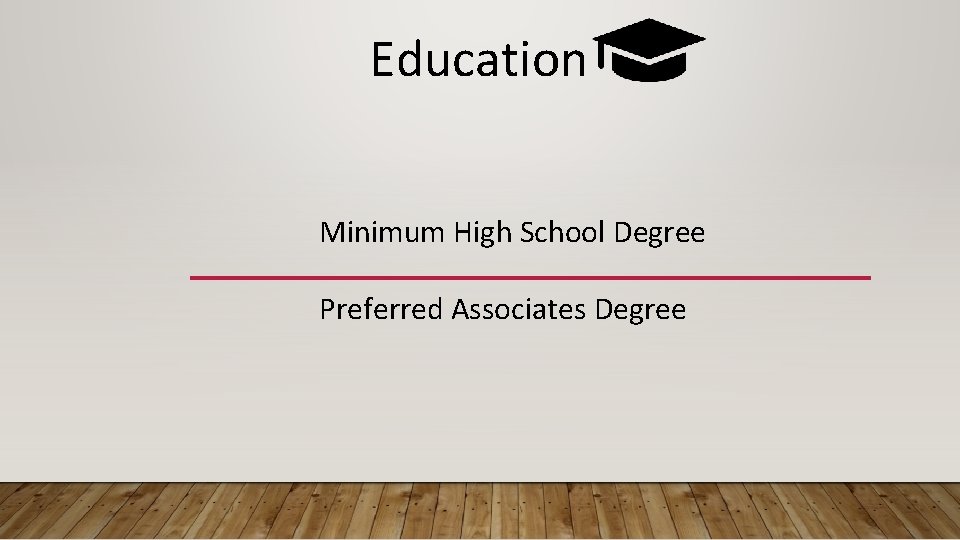 Education Minimum High School Degree Preferred Associates Degree 