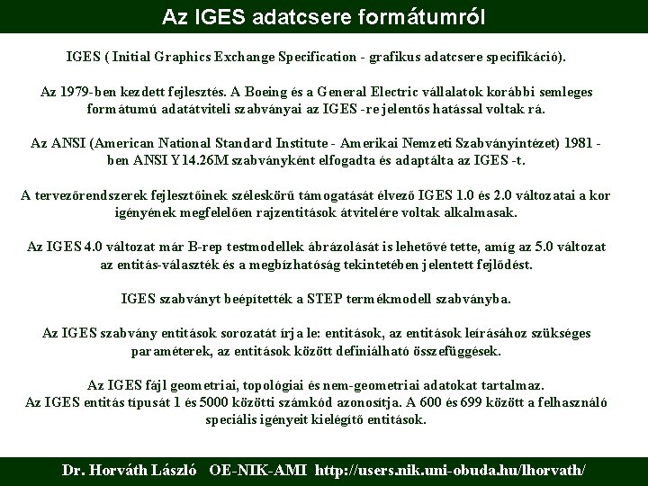 Az IGES adatcsere formátumról IGES ( Initial Graphics Exchange Specification - grafikus adatcsere specifikáció).