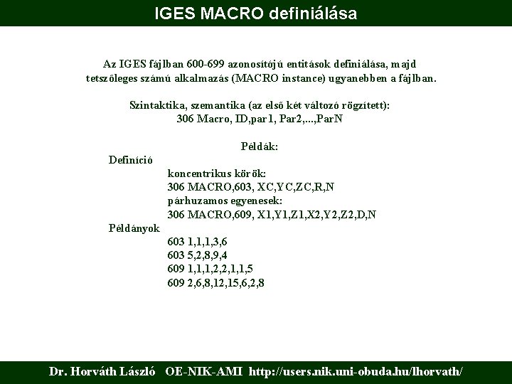 IGES MACRO definiálása Az IGES fájlban 600 -699 azonosítójú entitások definiálása, majd tetszőleges számú