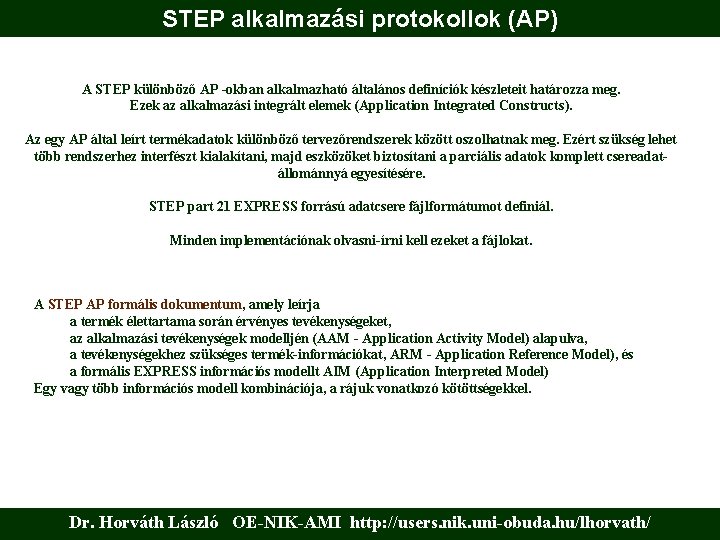 STEP alkalmazási protokollok (AP) A STEP különböző AP -okban alkalmazható általános definíciók készleteit határozza