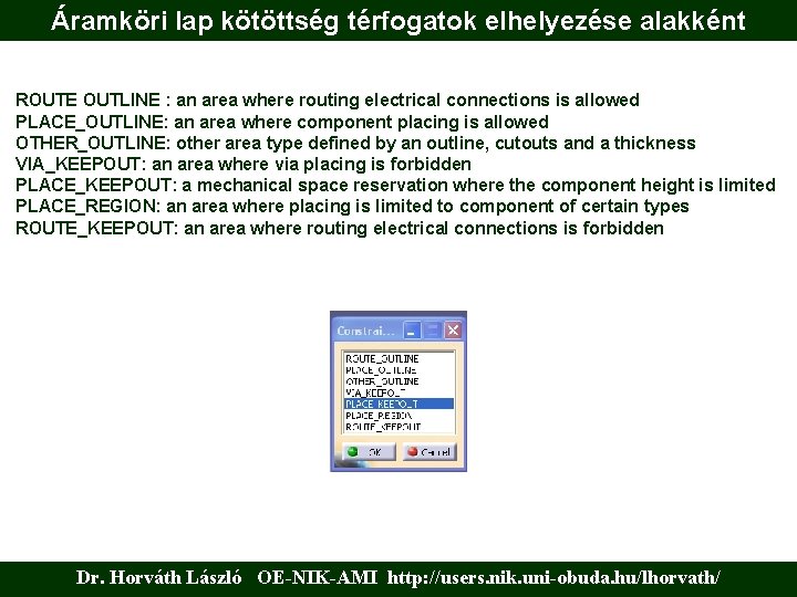 Áramköri lap kötöttség térfogatok elhelyezése alakként ROUTE OUTLINE : an area where routing electrical