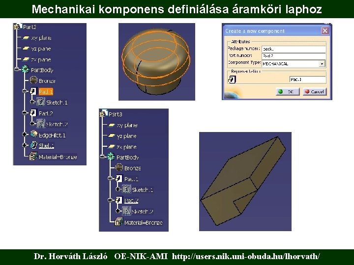 Mechanikai komponens definiálása áramköri laphoz Dr. Horváth László OE-NIK-AMI http: //users. nik. uni-obuda. hu/lhorvath/