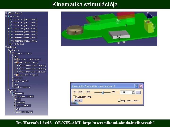 Kinematika szimulációja Dr. Horváth László OE-NIK-AMI http: //users. nik. uni-obuda. hu/lhorvath/ 