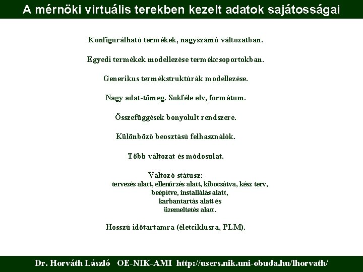 A mérnöki virtuális terekben kezelt adatok sajátosságai Konfigurálható termékek, nagyszámú változatban. Egyedi termékek modellezése