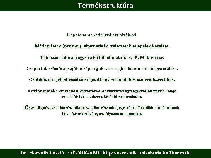 Termékstruktúra Kapcsolat a modellező eszközökkel. Módosulatok (revision), alternatívák, változatok és opciók kezelése. Többszintű darabjegyzékek