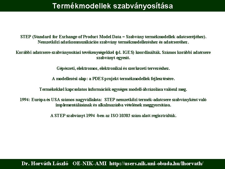 Termékmodellek szabványosítása STEP (Standard for Exchange of Product Model Data = Szabvány termékmodellek adatcseréjéhez).