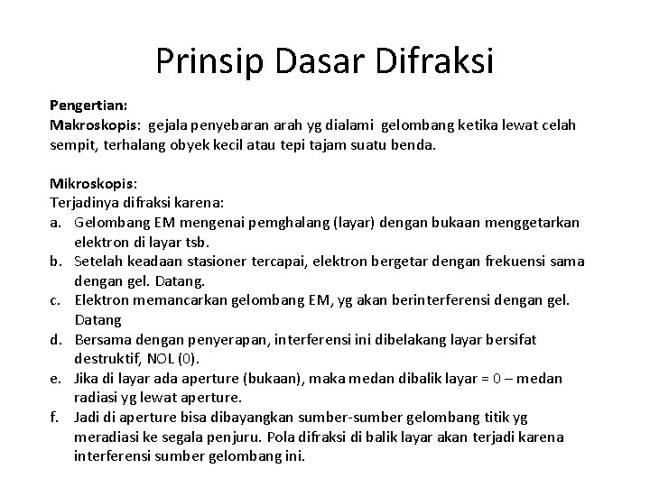 Prinsip Dasar Difraksi Pengertian: Makroskopis: gejala penyebaran arah yg dialami gelombang ketika lewat celah